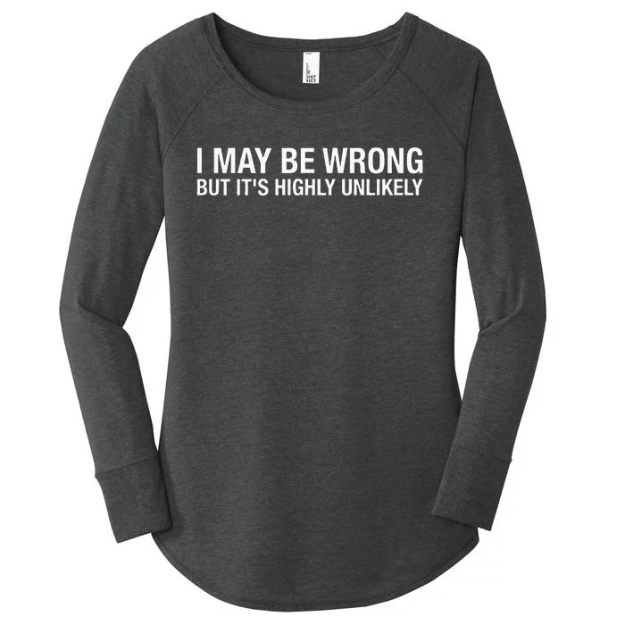 I May Be Wrong But Its Highly Unlikely Women's Perfect Tri Tunic Long Sleeve Shirt