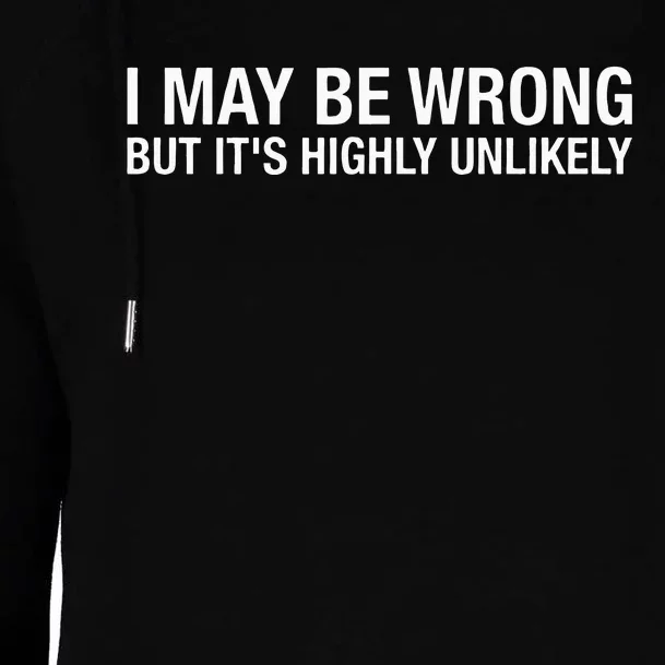 I May Be Wrong But Its Highly Unlikely Womens Funnel Neck Pullover Hood