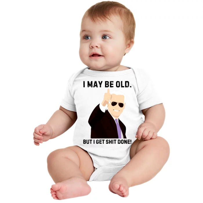 I May Be Old But I Get Shit Done Baby Bodysuit