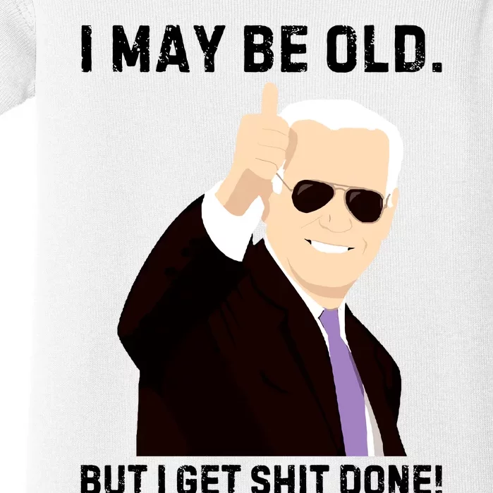 I May Be Old But I Get Shit Done Baby Bodysuit