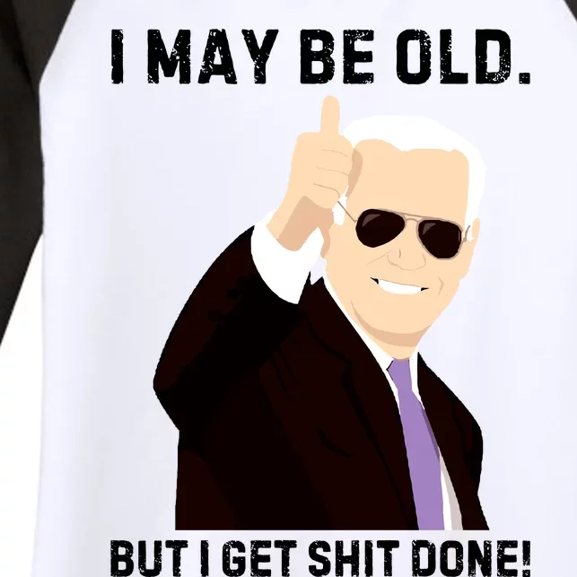 I May Be Old But I Get Shit Done Women's Tri-Blend 3/4-Sleeve Raglan Shirt