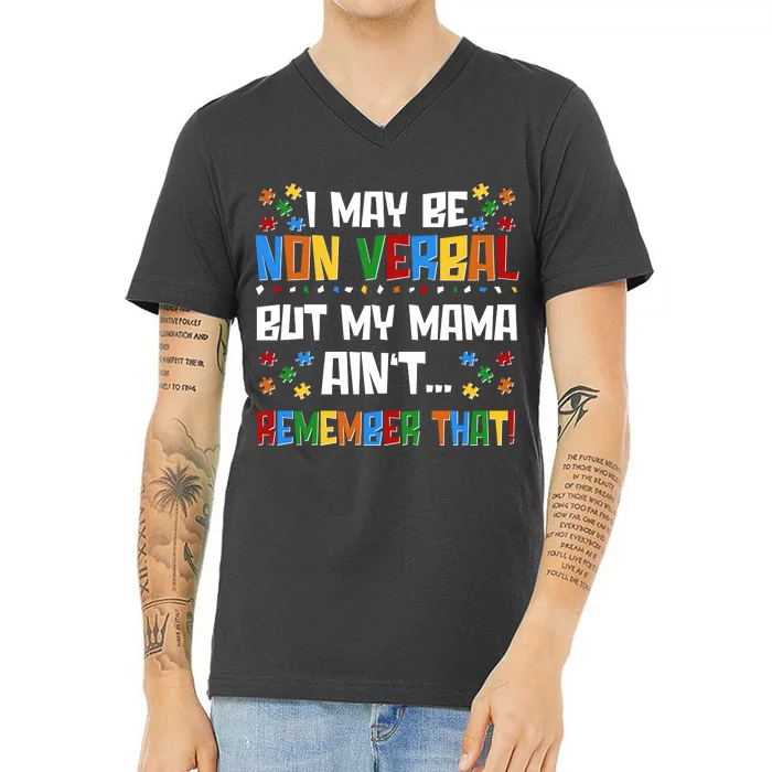 I May Be Non Verbal But My Mama Ain't Remember That Autism Spectrum Awareness V-Neck T-Shirt