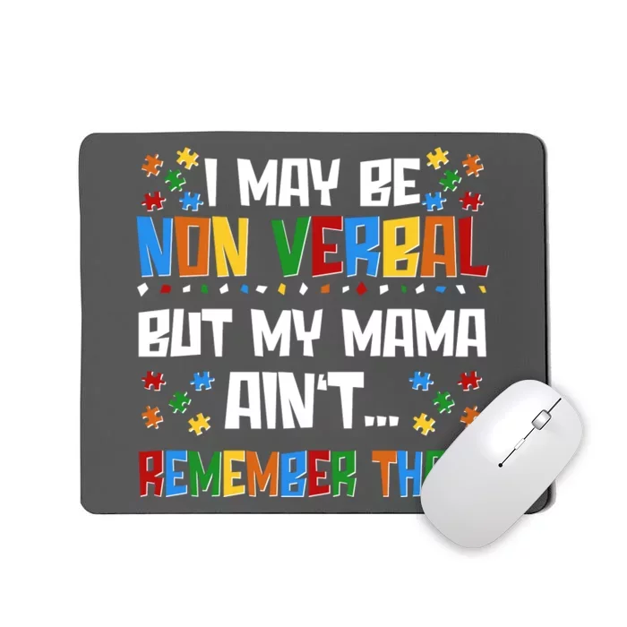 I May Be Non Verbal But My Mama Ain't Remember That Autism Spectrum Awareness Mousepad