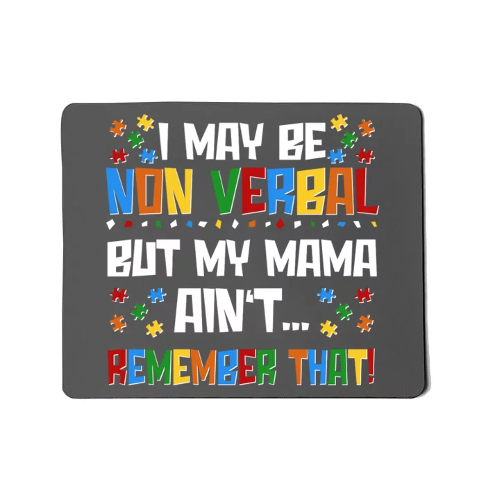 I May Be Non Verbal But My Mama Ain't Remember That Autism Spectrum Awareness Mousepad