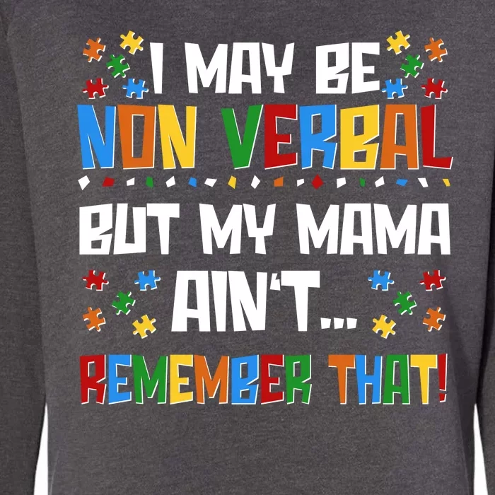 I May Be Non Verbal But My Mama Ain't Remember That Autism Spectrum Awareness Womens California Wash Sweatshirt