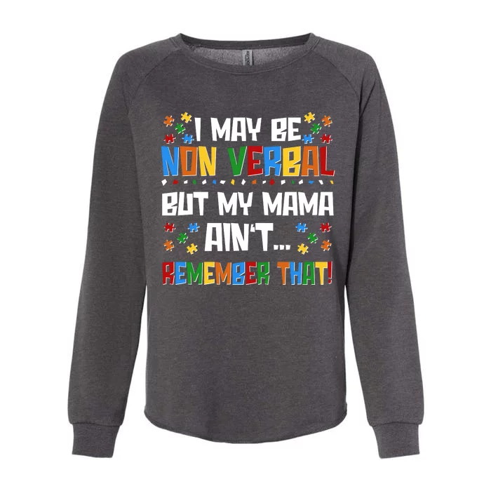 I May Be Non Verbal But My Mama Ain't Remember That Autism Spectrum Awareness Womens California Wash Sweatshirt