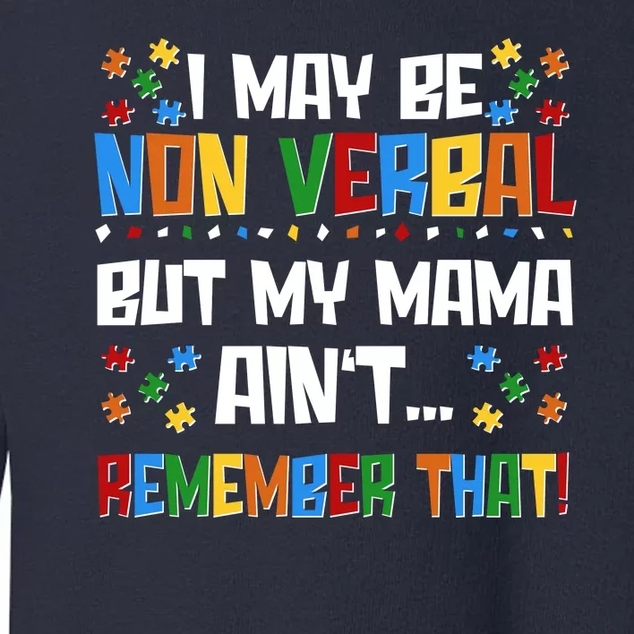 I May Be Non Verbal But My Mama Ain't Remember That Autism Spectrum Awareness Toddler Sweatshirt