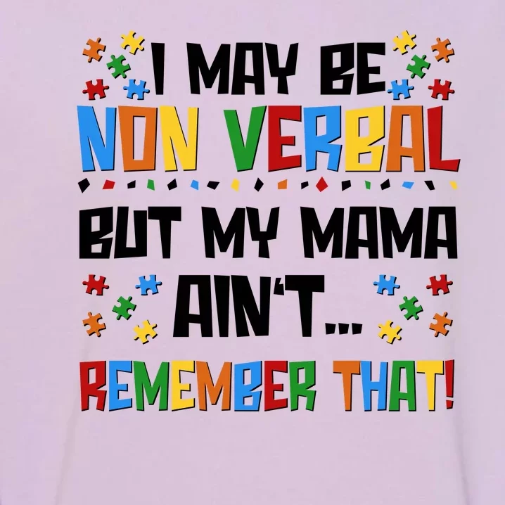 I May Be Non Verbal But My Mama Ain't Remember That Autism Spectrum Awareness Garment-Dyed Sweatshirt