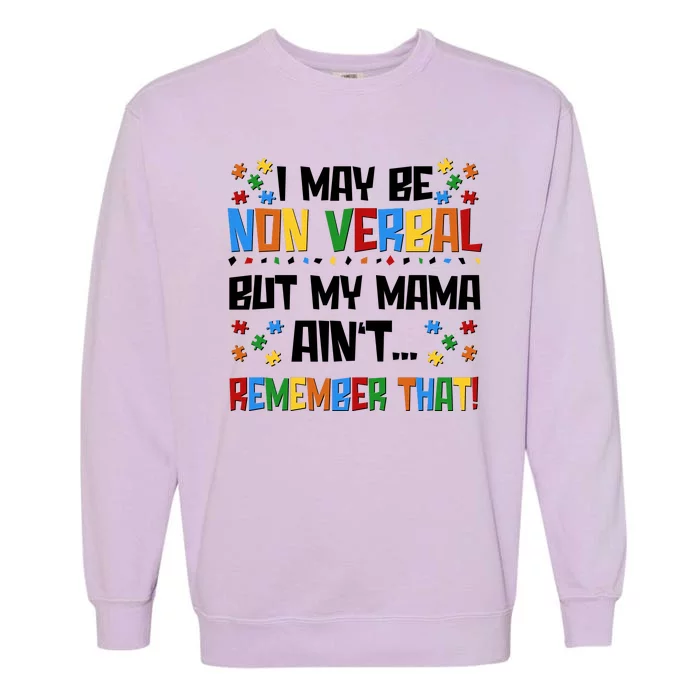 I May Be Non Verbal But My Mama Ain't Remember That Autism Spectrum Awareness Garment-Dyed Sweatshirt