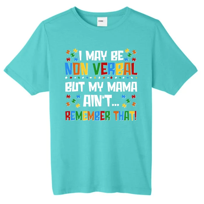 I May Be Non Verbal But My Mama Ain't Remember That Autism Spectrum Awareness ChromaSoft Performance T-Shirt