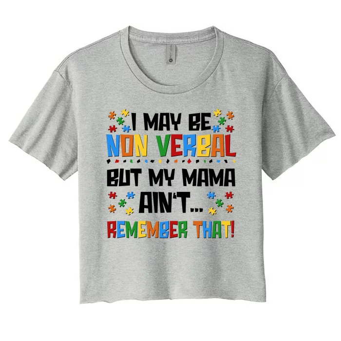 I May Be Non Verbal But My Mama Ain't Remember That Autism Spectrum Awareness Women's Crop Top Tee