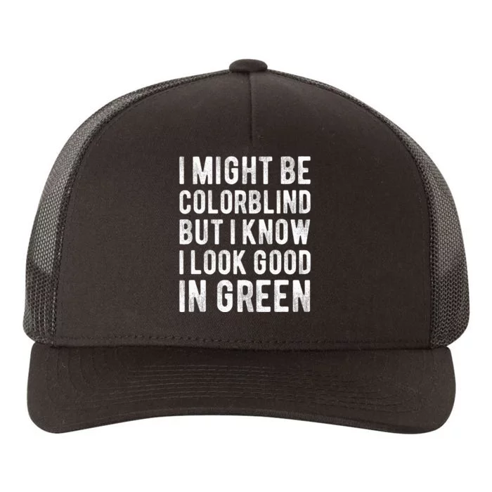 I Might Be Colorblind But I Know I Look Good In Green Funny Yupoong Adult 5-Panel Trucker Hat