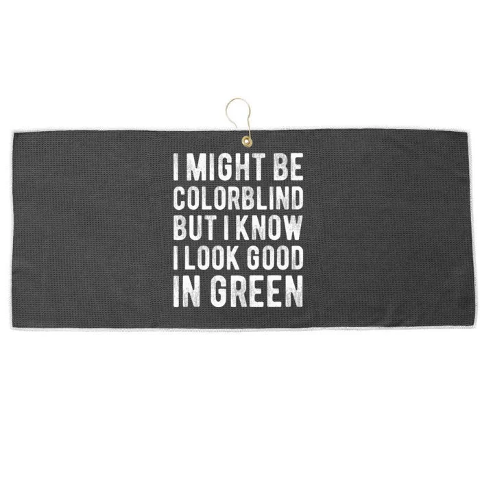 I Might Be Colorblind But I Know I Look Good In Green Funny Large Microfiber Waffle Golf Towel