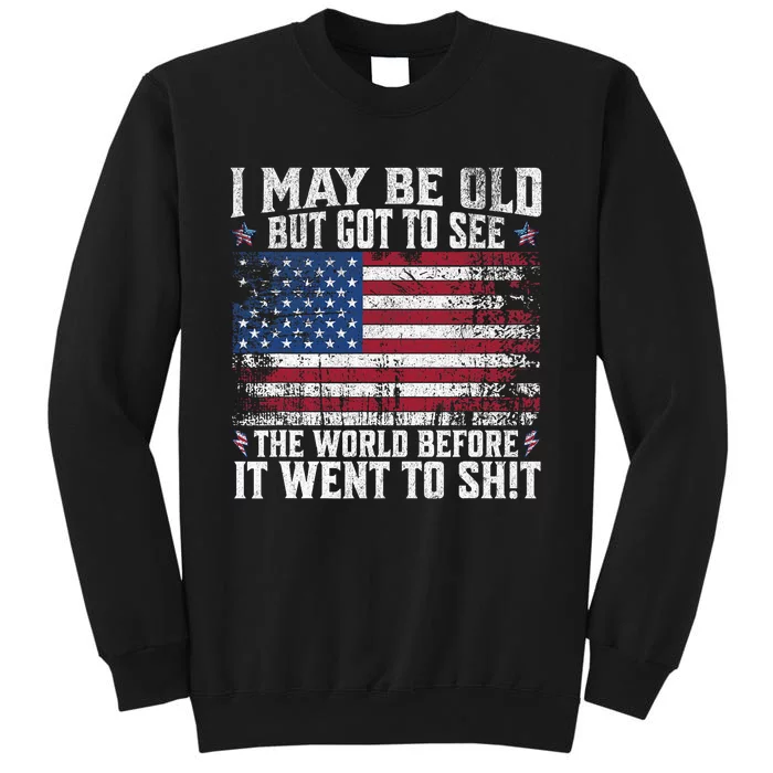 I May Be Old But Got To See The World Before It Went To Sweatshirt