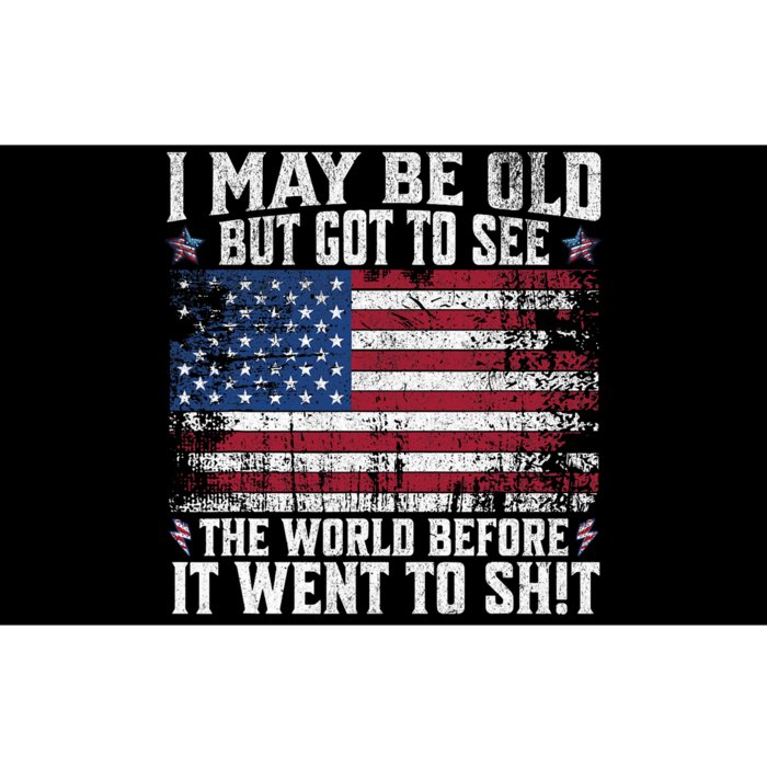 I May Be Old But Got To See The World Before It Went To Bumper Sticker