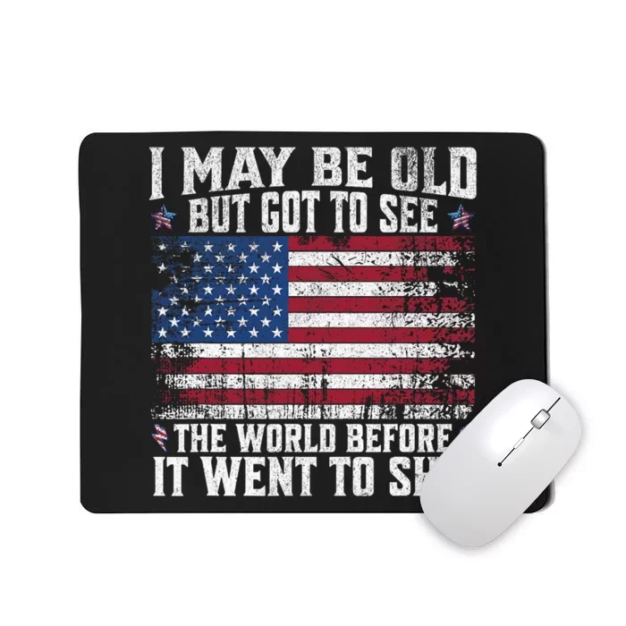 I May Be Old But Got To See The World Before It Went To Mousepad