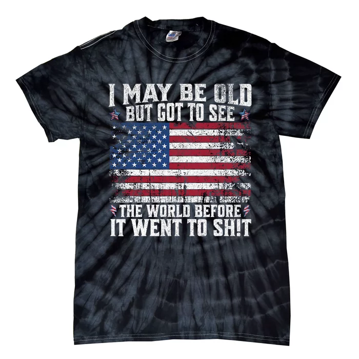 I May Be Old But Got To See The World Before It Went To Tie-Dye T-Shirt