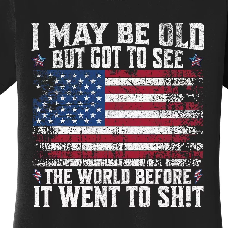 I May Be Old But Got To See The World Before It Went To Women's T-Shirt