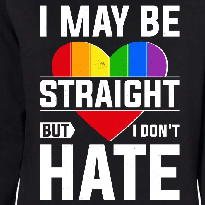 I May Be Straight But I Don't Hate LGBT Pride Ally Womens California Wash Sweatshirt