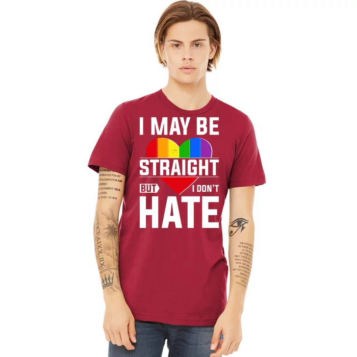 I May Be Straight But I Don't Hate LGBT Pride Ally Premium T-Shirt