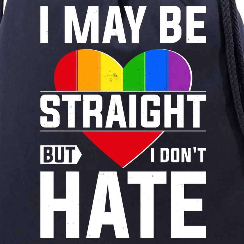 I May Be Straight But I Don't Hate LGBT Pride Ally Drawstring Bag