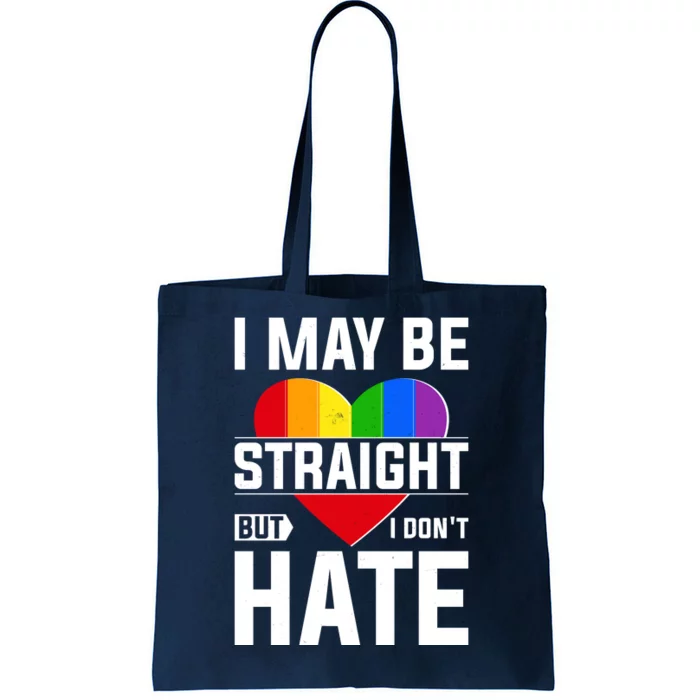 I May Be Straight But I Don't Hate LGBT Pride Ally Tote Bag