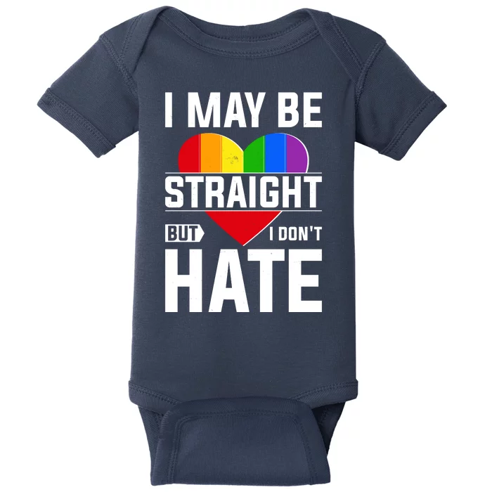 I May Be Straight But I Don't Hate LGBT Pride Ally Baby Bodysuit