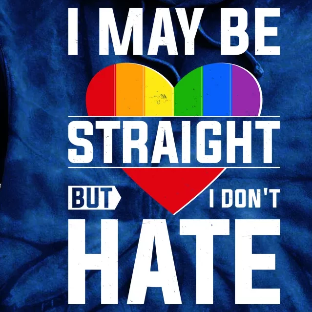 I May Be Straight But I Don't Hate LGBT Pride Ally Tie Dye Hoodie