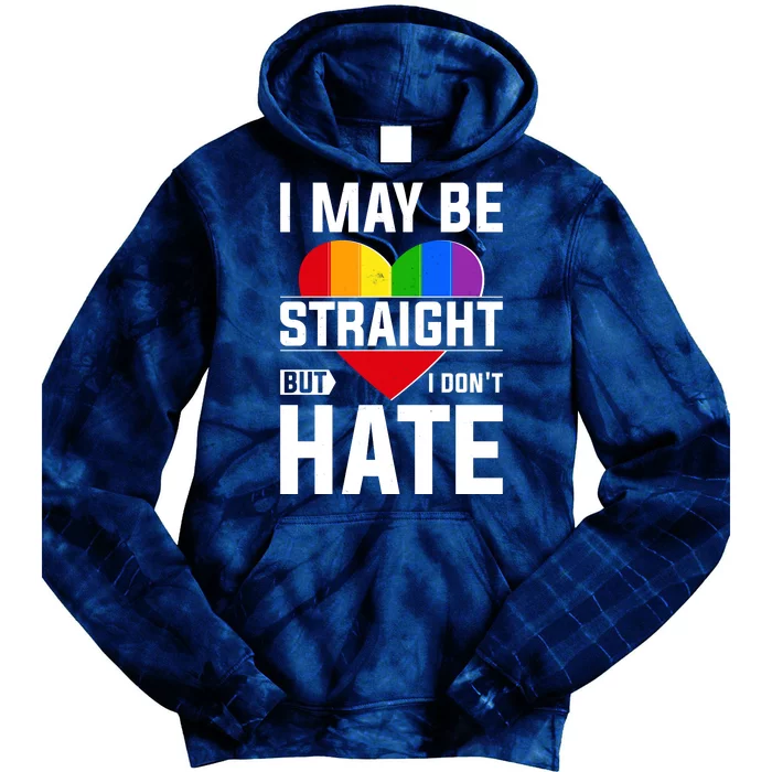 I May Be Straight But I Don't Hate LGBT Pride Ally Tie Dye Hoodie