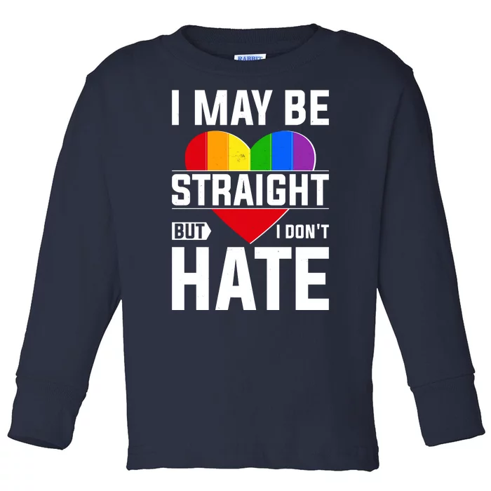 I May Be Straight But I Don't Hate LGBT Pride Ally Toddler Long Sleeve Shirt