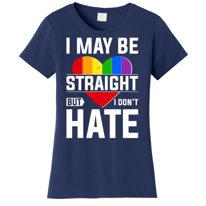 I May Be Straight But I Don't Hate LGBT Pride Ally Women's T-Shirt