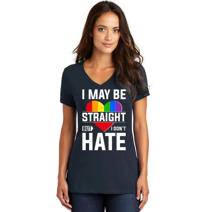 I May Be Straight But I Don't Hate LGBT Pride Ally Women's V-Neck T-Shirt