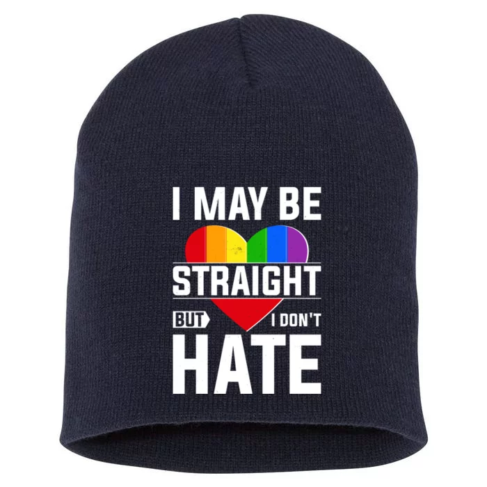 I May Be Straight But I Don't Hate LGBT Pride Ally Short Acrylic Beanie