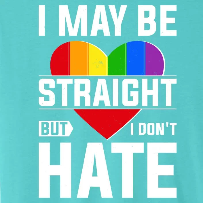 I May Be Straight But I Don't Hate LGBT Pride Ally ChromaSoft Performance T-Shirt