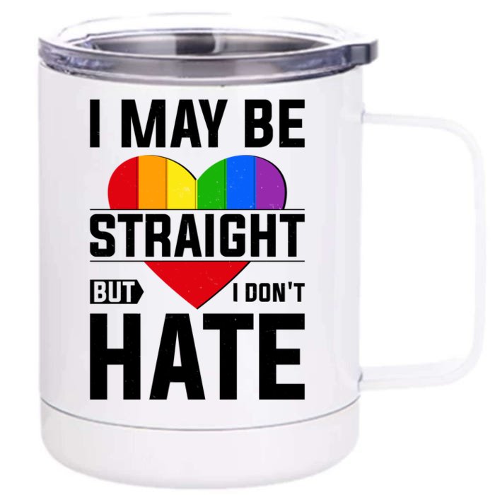 I May Be Straight But I Don't Hate LGBT Pride Ally Front & Back 12oz Stainless Steel Tumbler Cup