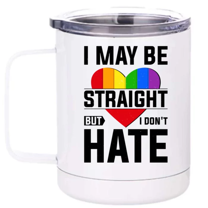 I May Be Straight But I Don't Hate LGBT Pride Ally Front & Back 12oz Stainless Steel Tumbler Cup