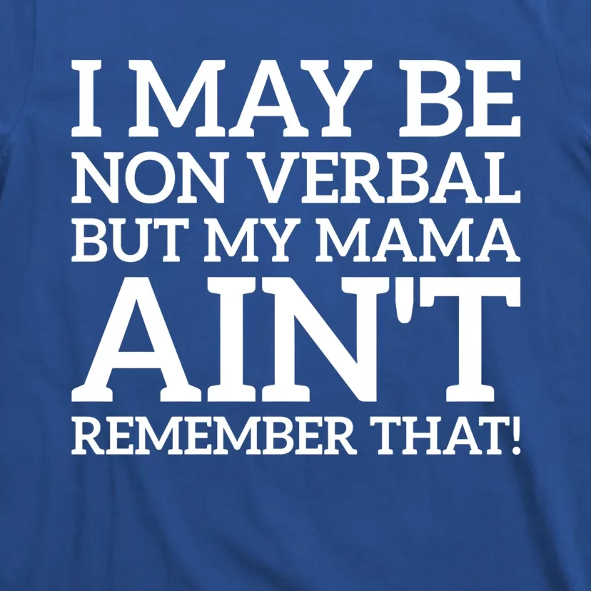 I May Be Non Verbal But My Mama AinT Remember That Autism Gift T-Shirt