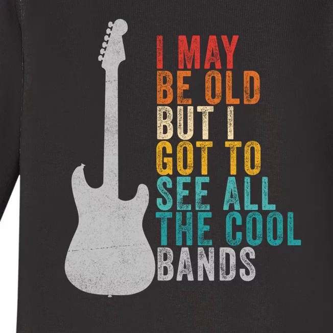 I May Be Old But I Got To See All The Cool Bands Baby Long Sleeve Bodysuit