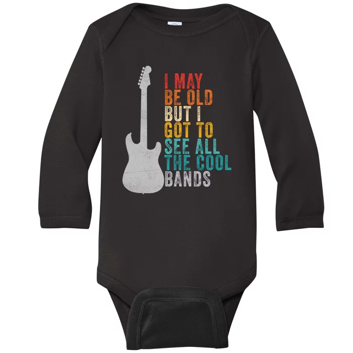 I May Be Old But I Got To See All The Cool Bands Baby Long Sleeve Bodysuit