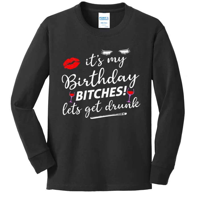 Its My Birthday Bitches Lets Get Drunk Kids Long Sleeve Shirt