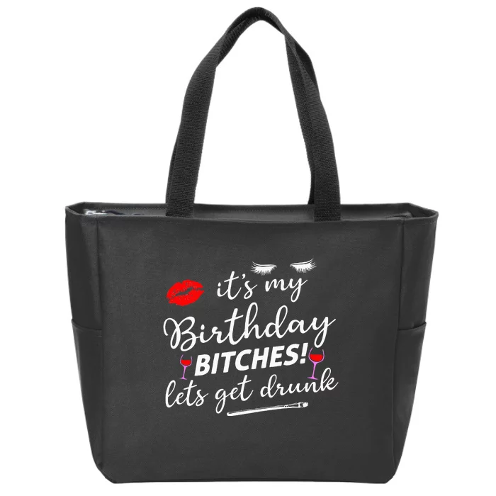 Its My Birthday Bitches Lets Get Drunk Zip Tote Bag