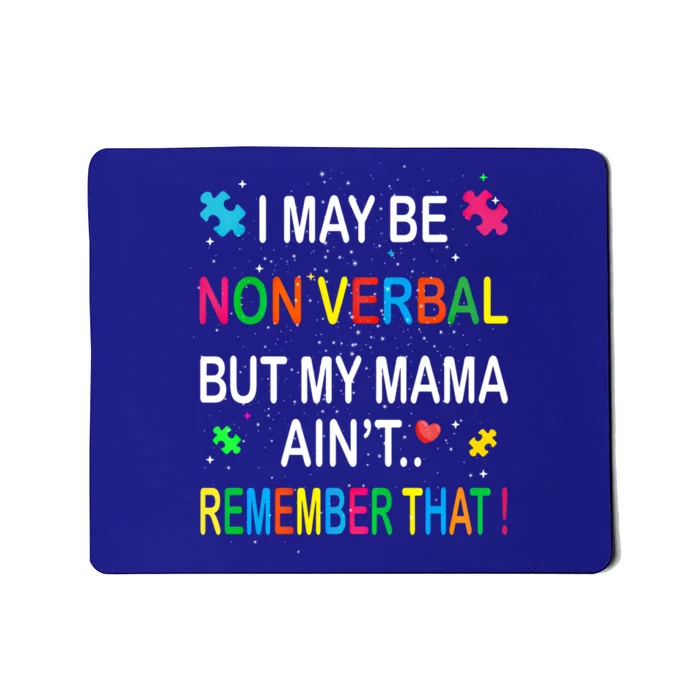 I May Be Non Verbal But My Mama AinT Remember That Autism Gift Mousepad