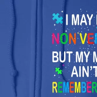 I May Be Non Verbal But My Mama AinT Remember That Autism Gift Full Zip Hoodie