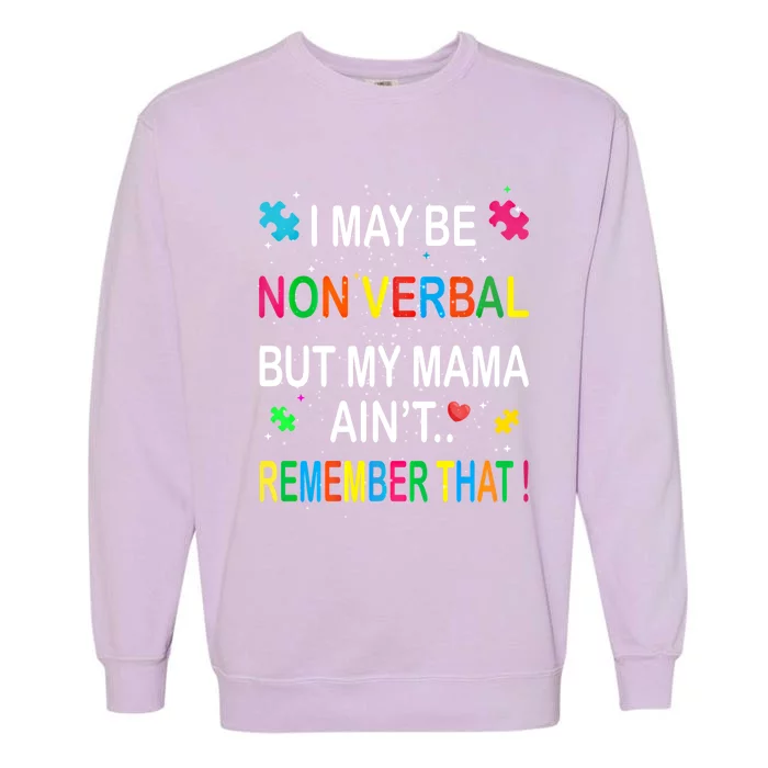 I May Be Non Verbal But My Mama AinT Remember That Autism Gift Garment-Dyed Sweatshirt