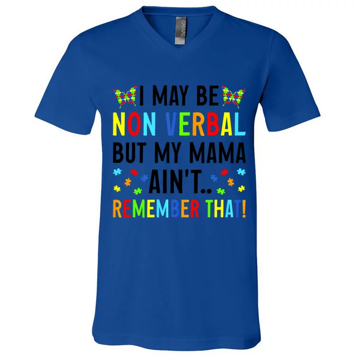 I May Be Non Verbal But My Mama AinT Remember That Autism Gift V-Neck T-Shirt