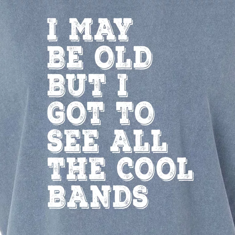 I May Be Old But I Got To See All The Cool Bands Garment-Dyed Women's Muscle Tee