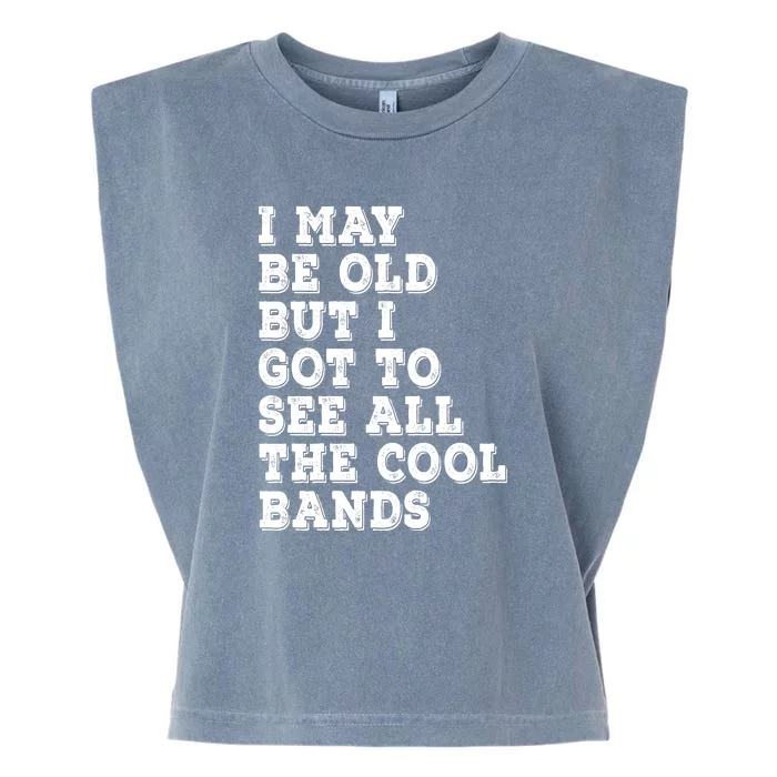 I May Be Old But I Got To See All The Cool Bands Garment-Dyed Women's Muscle Tee