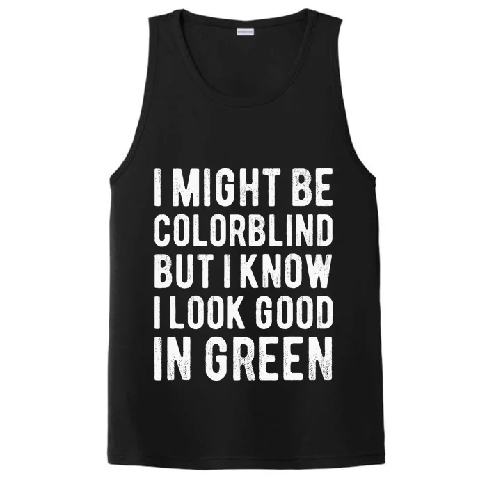 I Might Be Colorblind But I Know I Look Good In Green Funny Performance Tank