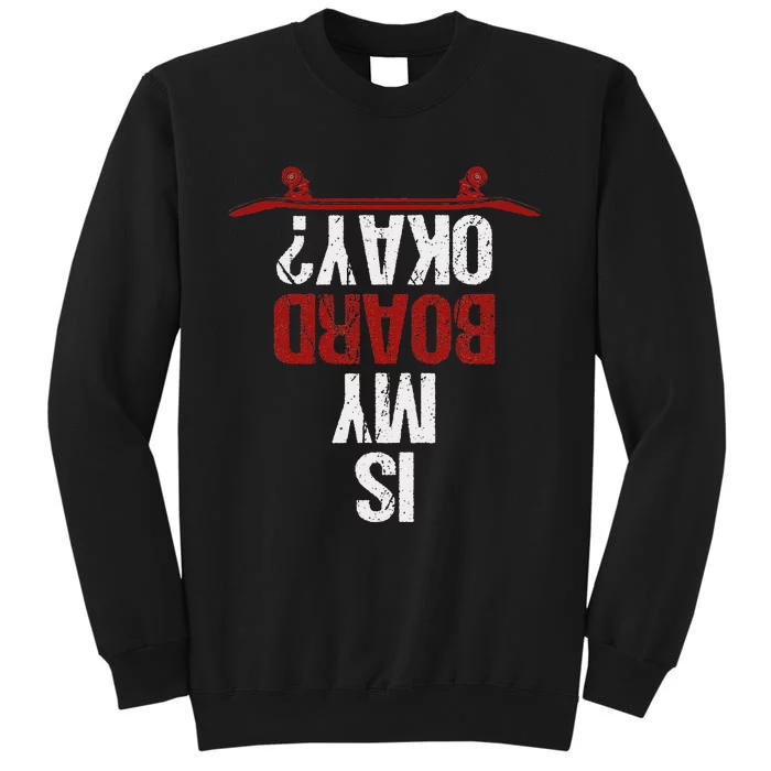 Is My Board Okay Humor Skateboarding Saying for Skater Tall Sweatshirt