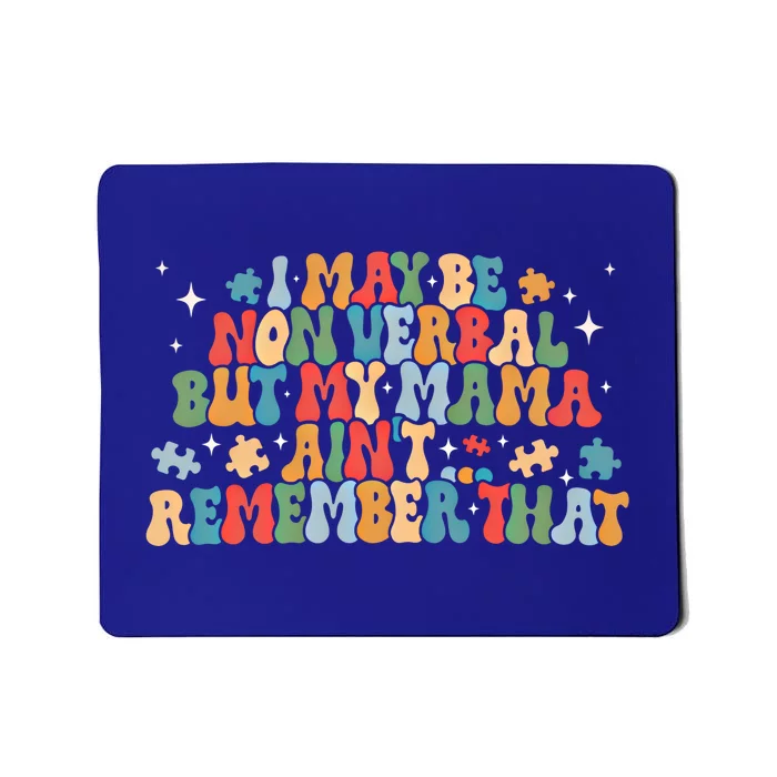 I May Be Non Verbal But My Mama AinT Remember That Autism Gift Mousepad